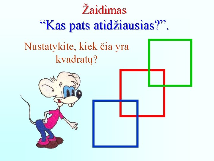 Žaidimas “Kas pats atidžiausias? ”. Nustatykite, kiek čia yra kvadratų? 