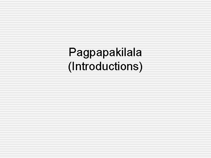 Pagpapakilala (Introductions) 