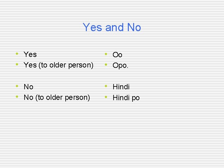 Yes and No • Yes (to older person) • Oo • Opo. • No