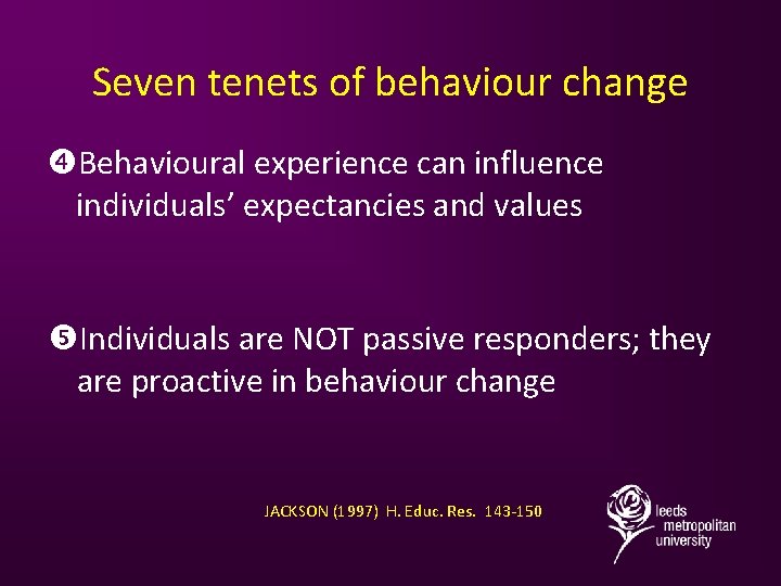 Seven tenets of behaviour change Behavioural experience can influence individuals’ expectancies and values Individuals