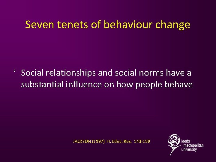 Seven tenets of behaviour change ‘ Social relationships and social norms have a substantial