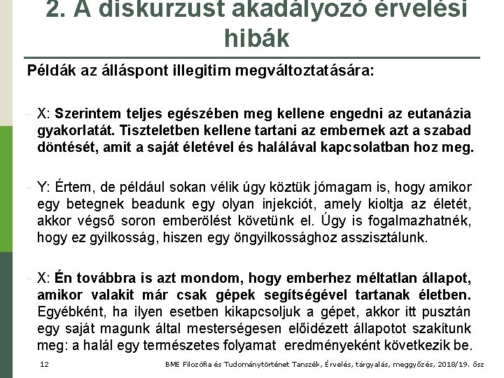 2. A diskurzust akadályozó érvelési hibák Példák az álláspont illegitim megváltoztatására: − X: Szerintem