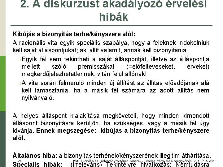 2. A diskurzust akadályozó érvelési hibák Kibújás a bizonyítás terhe/kényszere alól: A racionális vita