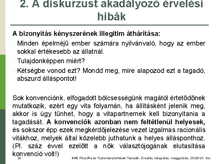 2. A diskurzust akadályozó érvelési hibák A bizonyítás kényszerének illegitim áthárítása: − Minden épelméjű