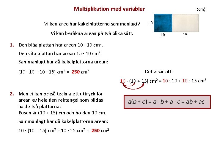 Multiplikation med variabler Vilken area har kakelplattorna sammanlagt? Vi kan beräkna arean på två