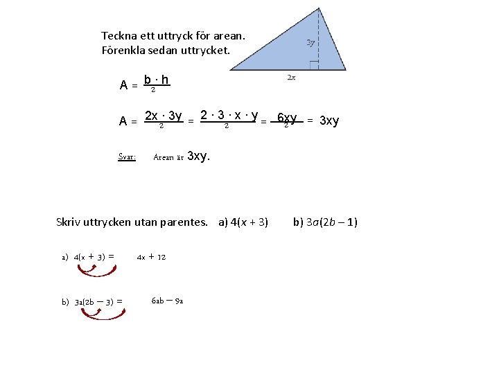 Teckna ett uttryck för arean. Förenkla sedan uttrycket. A = b 2∙ h A