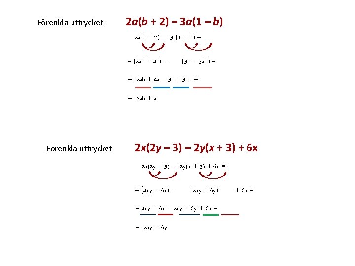 Förenkla uttrycket 2 a(b + 2) – 3 a(1 – b) = = (2