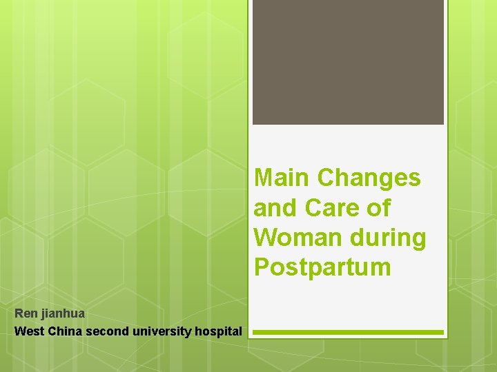 Main Changes and Care of Woman during Postpartum Ren jianhua West China second university