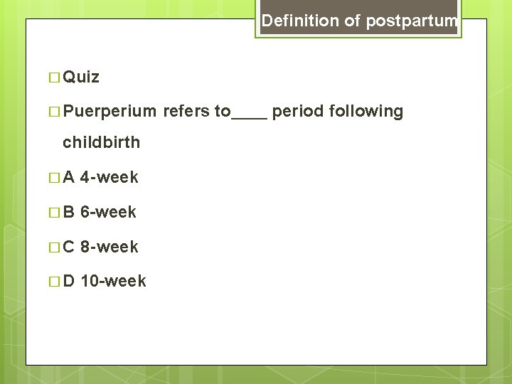 Definition of postpartum � Quiz � Puerperium childbirth �A 4 -week �B 6 -week