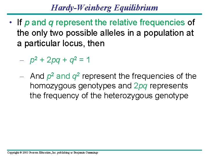 Hardy-Weinberg Equilibrium • If p and q represent the relative frequencies of the only