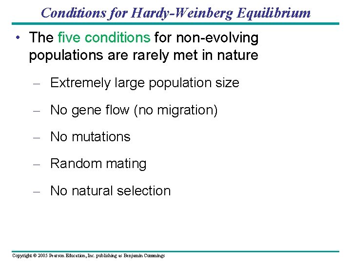 Conditions for Hardy-Weinberg Equilibrium • The five conditions for non-evolving populations are rarely met