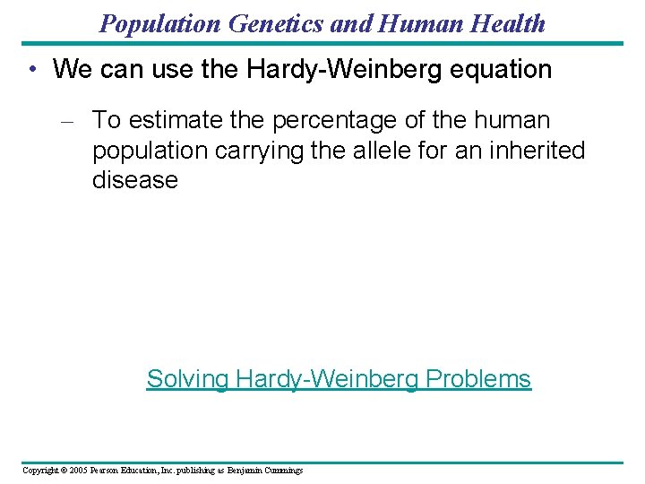 Population Genetics and Human Health • We can use the Hardy-Weinberg equation – To