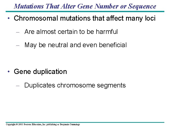 Mutations That Alter Gene Number or Sequence • Chromosomal mutations that affect many loci