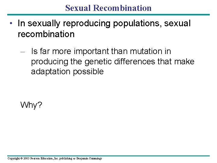 Sexual Recombination • In sexually reproducing populations, sexual recombination – Is far more important