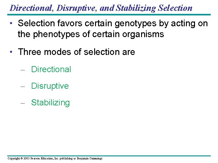 Directional, Disruptive, and Stabilizing Selection • Selection favors certain genotypes by acting on the