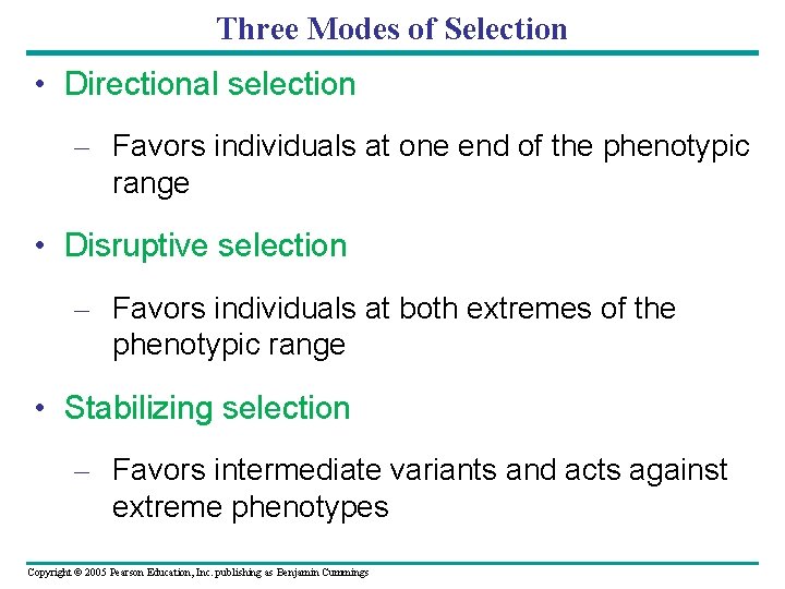 Three Modes of Selection • Directional selection – Favors individuals at one end of