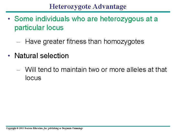 Heterozygote Advantage • Some individuals who are heterozygous at a particular locus – Have