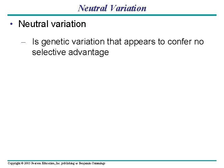 Neutral Variation • Neutral variation – Is genetic variation that appears to confer no