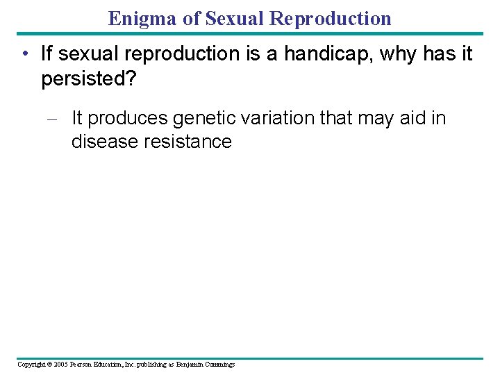 Enigma of Sexual Reproduction • If sexual reproduction is a handicap, why has it