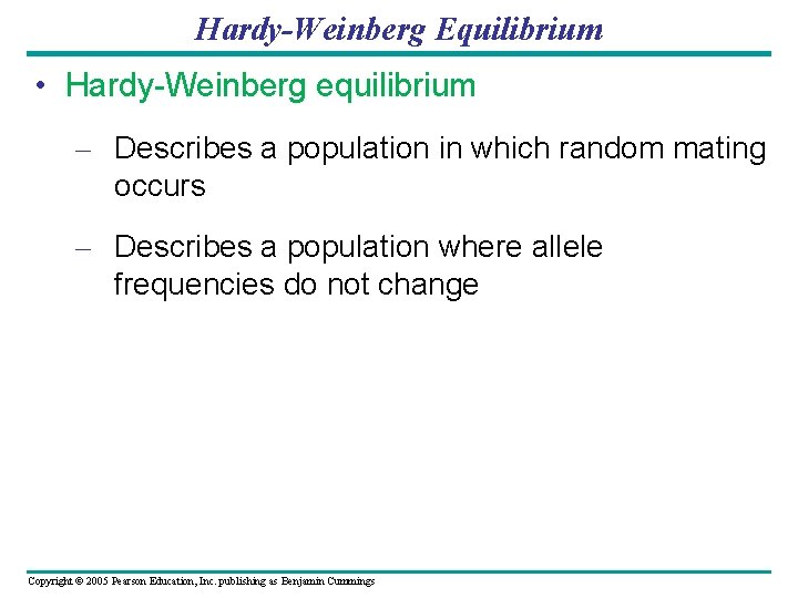 Hardy-Weinberg Equilibrium • Hardy-Weinberg equilibrium – Describes a population in which random mating occurs