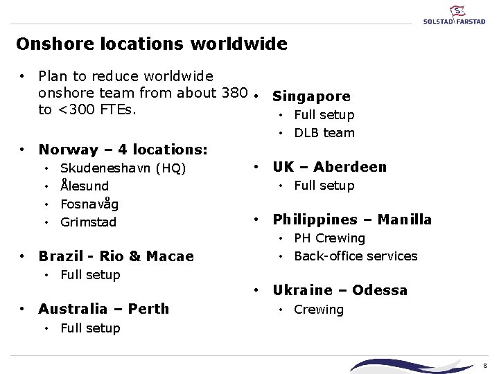 Onshore locations worldwide • Plan to reduce worldwide onshore team from about 380 • Onshore locations worldwide • Plan to reduce worldwide onshore team from about 380 •