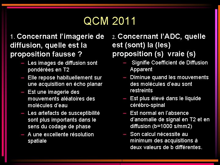 QCM 2011 1. Concernant l’imagerie de 2. Concernant l’ADC, quelle diffusion, quelle est la QCM 2011 1. Concernant l’imagerie de 2. Concernant l’ADC, quelle diffusion, quelle est la