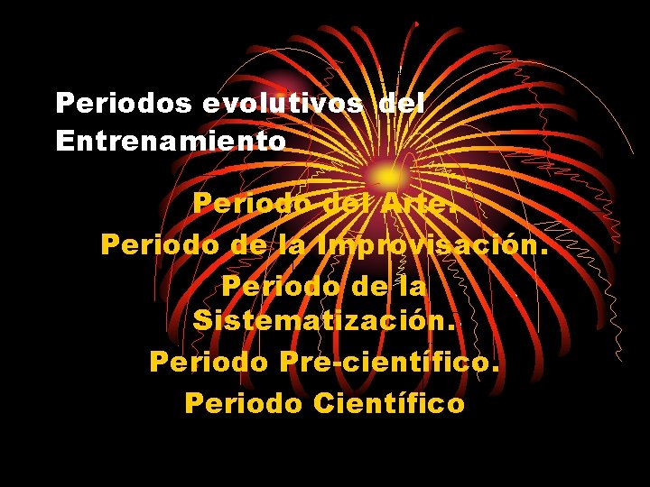 Periodos evolutivos del Entrenamiento Periodo del Arte. Periodo de la Improvisación. Periodo de la