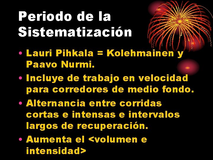 Periodo de la Sistematización • Lauri Pihkala = Kolehmainen y Paavo Nurmi. • Incluye