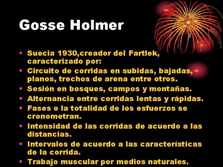 Gosse Holmer • Suecia 1930, creador del Fartlek, caracterizado por: • Circuito de corridas