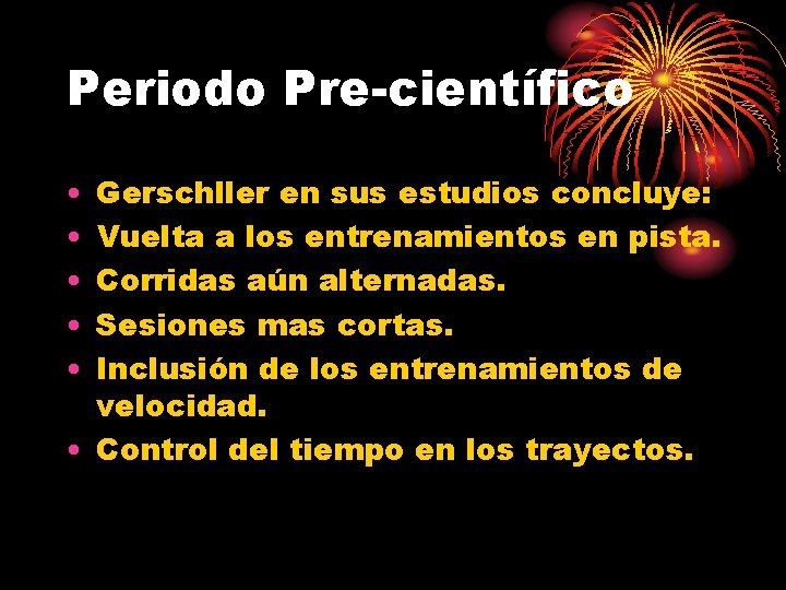 Periodo Pre-científico • • • Gerschller en sus estudios concluye: Vuelta a los entrenamientos