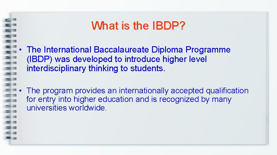 What is the IBDP? • The International Baccalaureate Diploma Programme (IBDP) was developed to