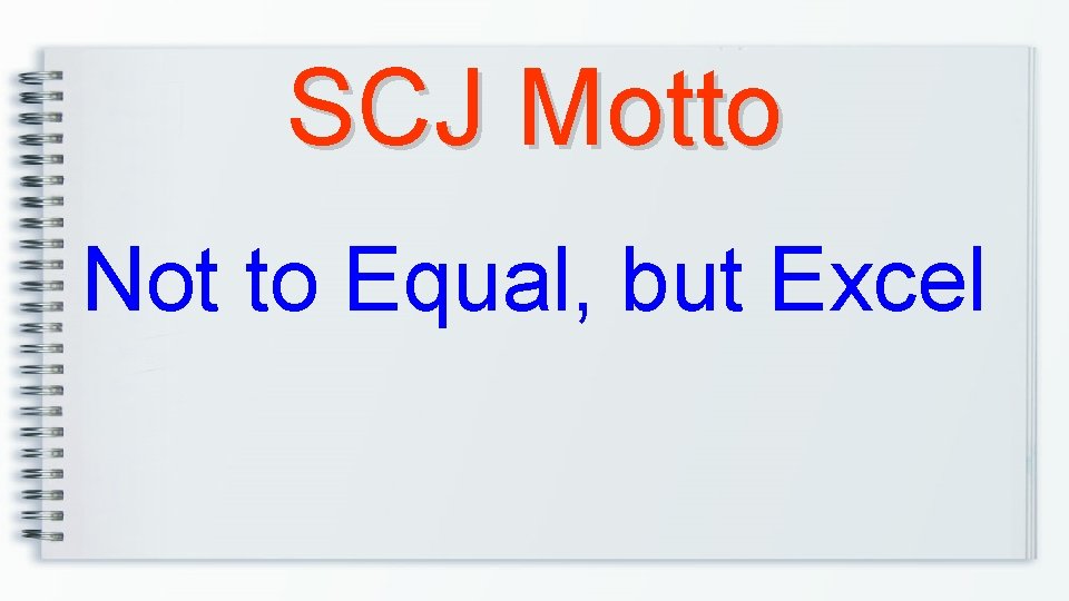 SCJ Motto Not to Equal, but Excel 