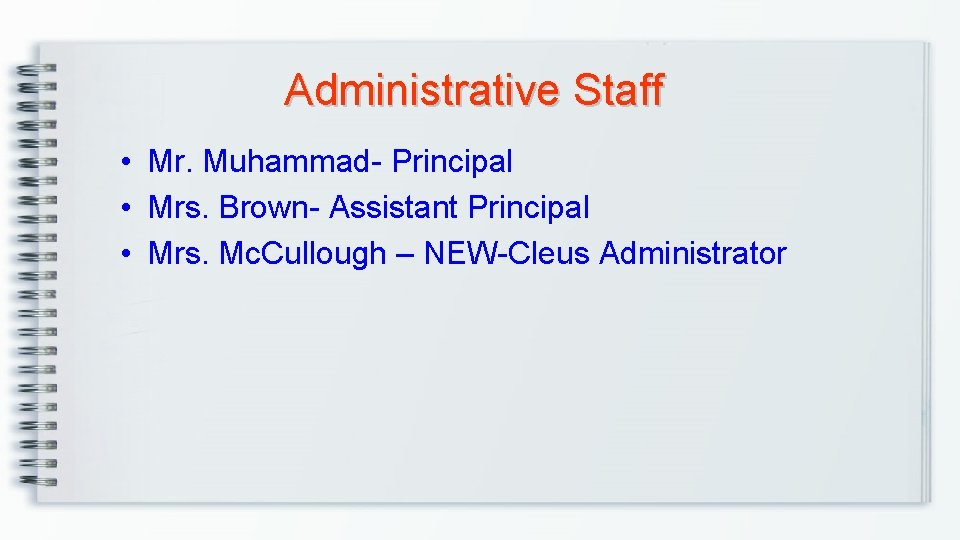 Administrative Staff • Mr. Muhammad- Principal • Mrs. Brown- Assistant Principal • Mrs. Mc.