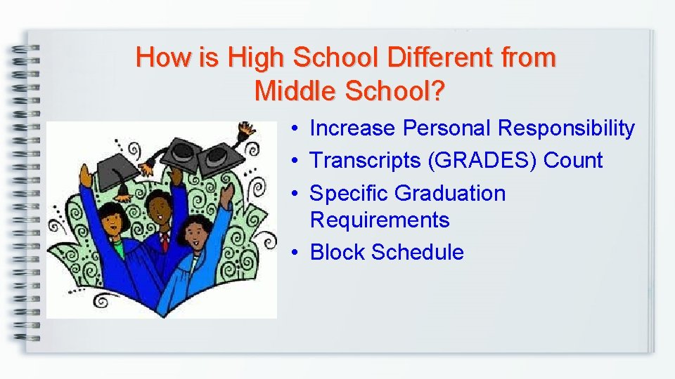 How is High School Different from Middle School? • Increase Personal Responsibility • Transcripts