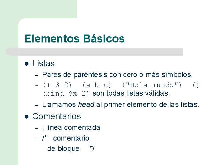 Elementos Básicos l Listas – Pares de paréntesis con cero o más símbolos. (+