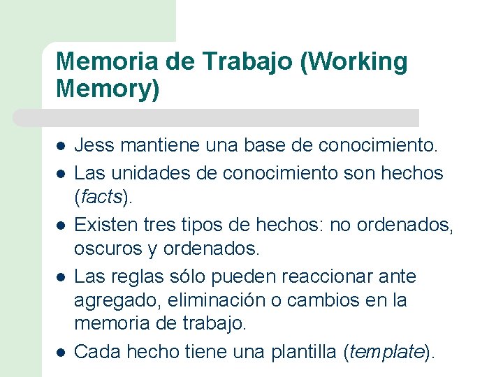 Memoria de Trabajo (Working Memory) l l l Jess mantiene una base de conocimiento.
