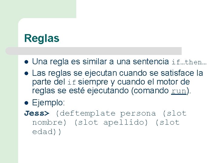 Reglas Una regla es similar a una sentencia if…then… l Las reglas se ejecutan