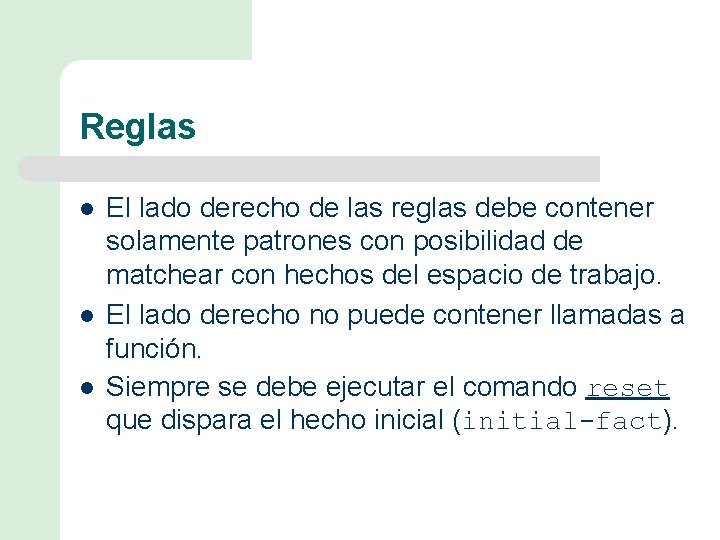 Reglas l l l El lado derecho de las reglas debe contener solamente patrones