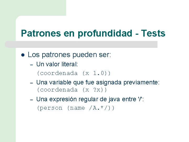 Patrones en profundidad - Tests l Los patrones pueden ser: – Un valor literal: