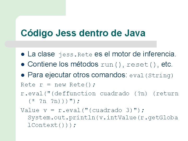 Código Jess dentro de Java l l l La clase jess. Rete es el