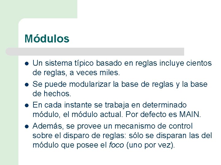 Módulos l l Un sistema típico basado en reglas incluye cientos de reglas, a