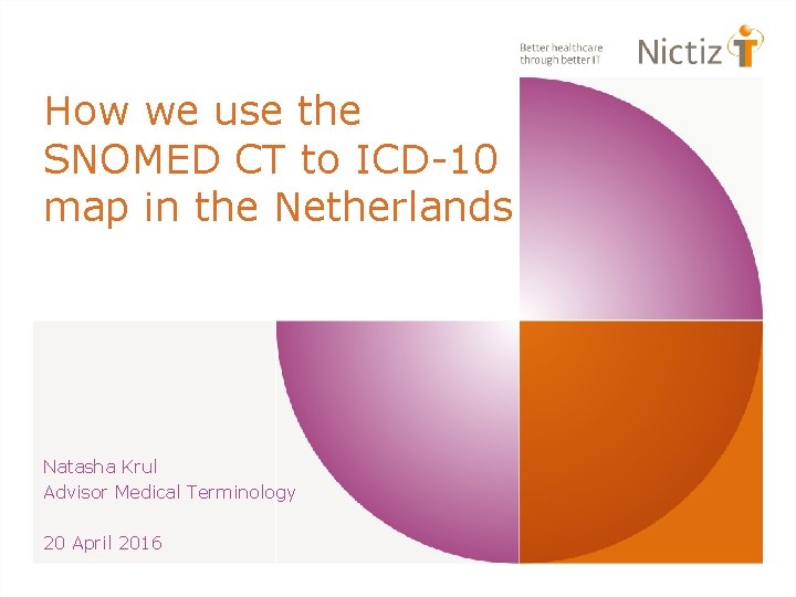 How we use the SNOMED CT to ICD-10 map in the Netherlands Natasha Krul