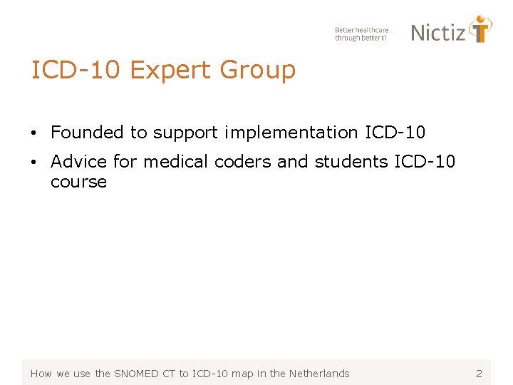 ICD-10 Expert Group • Founded to support implementation ICD-10 • Advice for medical coders