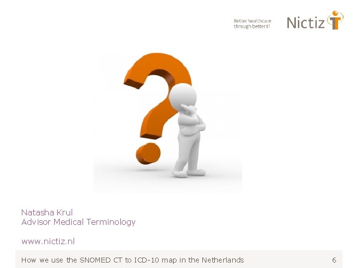 Natasha Krul Advisor Medical Terminology www. nictiz. nl How we use the SNOMED CT