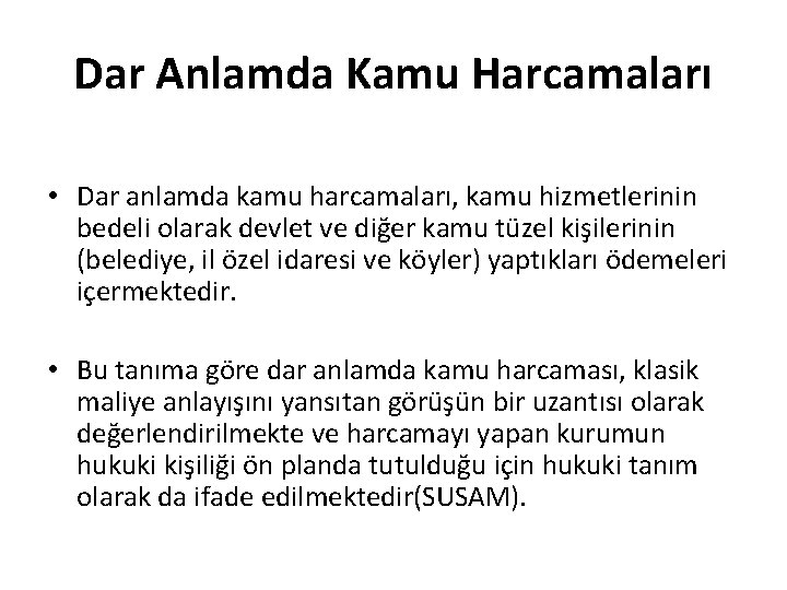 Dar Anlamda Kamu Harcamaları • Dar anlamda kamu harcamaları, kamu hizmetlerinin bedeli olarak devlet