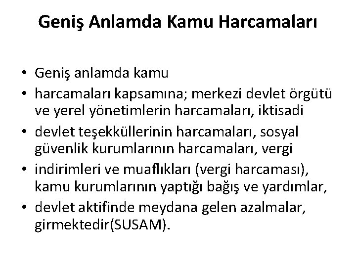 Geniş Anlamda Kamu Harcamaları • Geniş anlamda kamu • harcamaları kapsamına; merkezi devlet örgütü