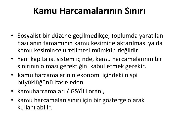 Kamu Harcamalarının Sınırı • Sosyalist bir düzene geçilmedikçe, toplumda yaratılan hasılanın tamamının kamu kesimine