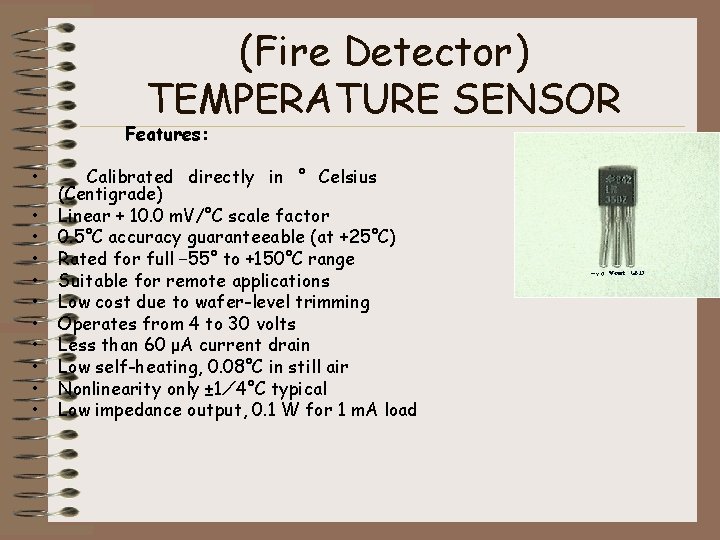 (Fire Detector) TEMPERATURE SENSOR Features: • • • Calibrated directly in ° Celsius (Centigrade)