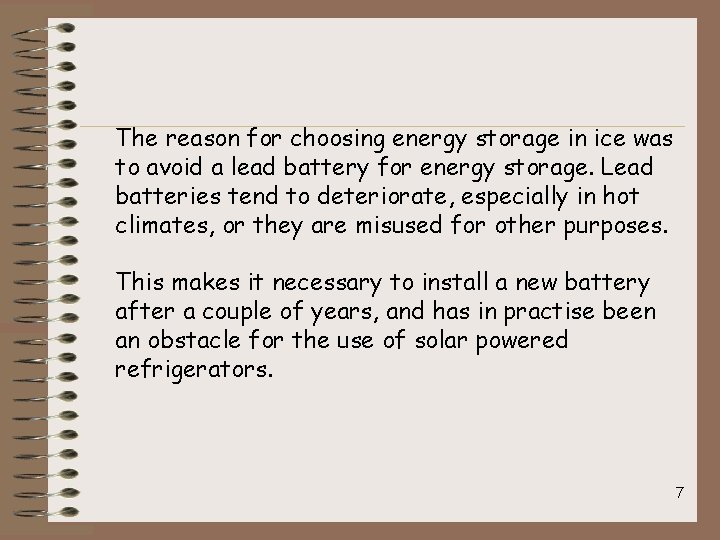 The reason for choosing energy storage in ice was to avoid a lead battery