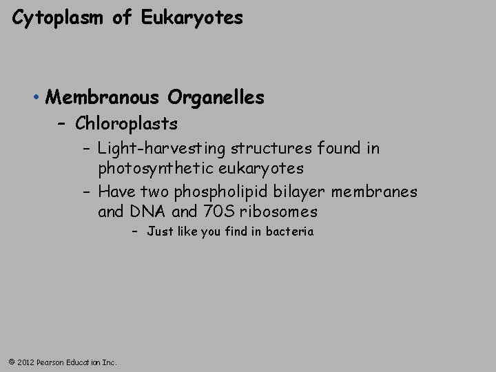 Cytoplasm of Eukaryotes • Membranous Organelles – Chloroplasts – Light-harvesting structures found in photosynthetic